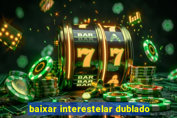 baixar interestelar dublado